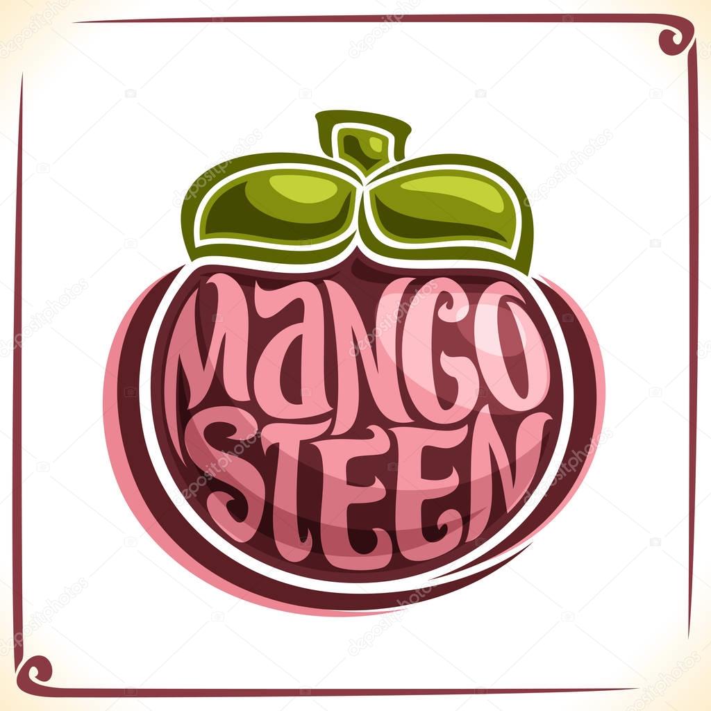 Vector logo for Mangosteen, label with one whole fruit for package of thai exotic dessert, price tag with original font for word mangosteen inscribed in fruit shape, sticker for vegan grocery store.