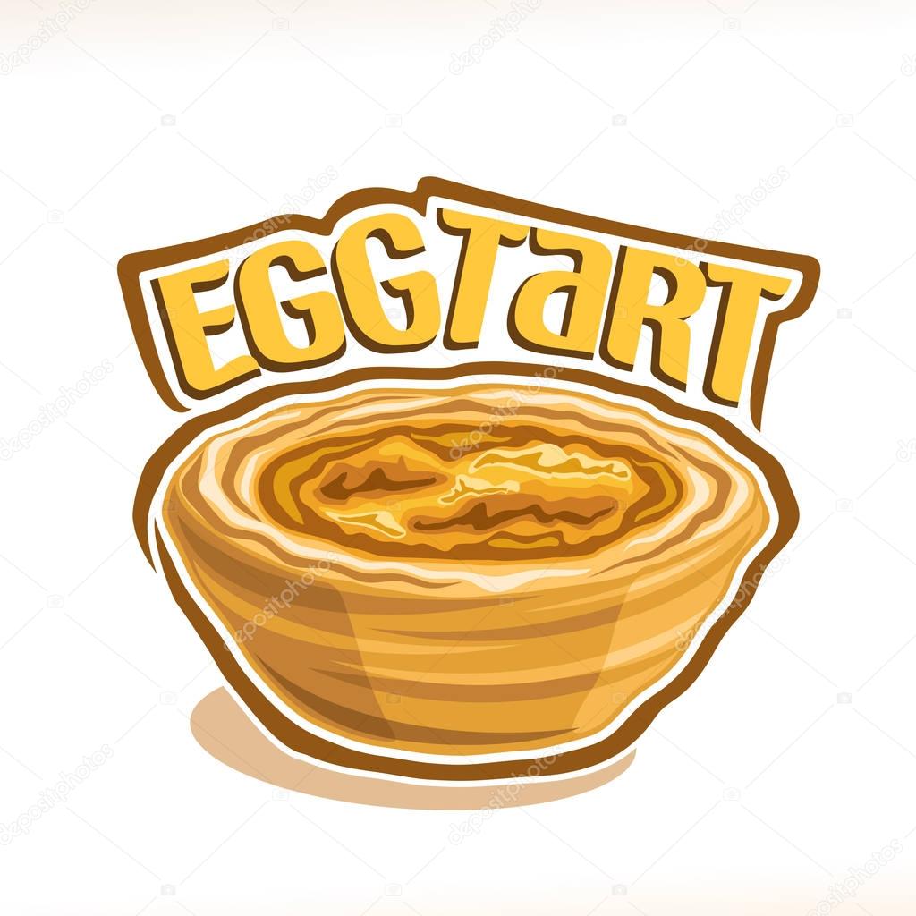 Vector illustration of portuguese dessert Egg Tart, single whole pastry with custard creme baked in oven, poster with original typeface for title text egg tart and homemade puff sweet bakery on white.