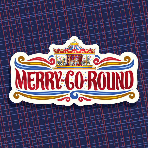 Vector logo for Merry-Go-Round Carousel, cut paper signage with children's attraction with horses in amusement park, original brush typeface for words merry go round, sticker with vintage carrousel.