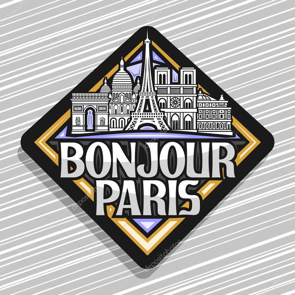 Vector logo for Paris, decorative rhombus tag with black and white art draw of famous paris landmarks, creative fridge magnet with original typeface for words bonjour paris on abstract background.