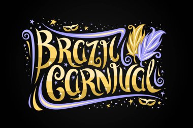 Vector greeting card for Brazil Carnival, decorative ticket with calligraphic font, carnival mask, blue and yellow feathers, banner with brush curly type for words brazil carnival on dark background.