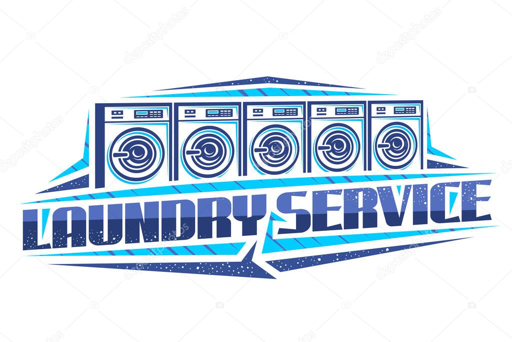 Vector logo for Laundry Service, decorative signboard with illustration of 5 automatic laundromats in a row, design concept with creative typeface for words laundry service on white background.