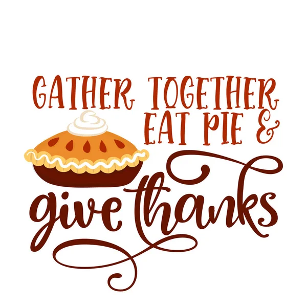 Gather Together Eat Pie Give Thanks Hand Drawn Vector Illustration — Stock Vector