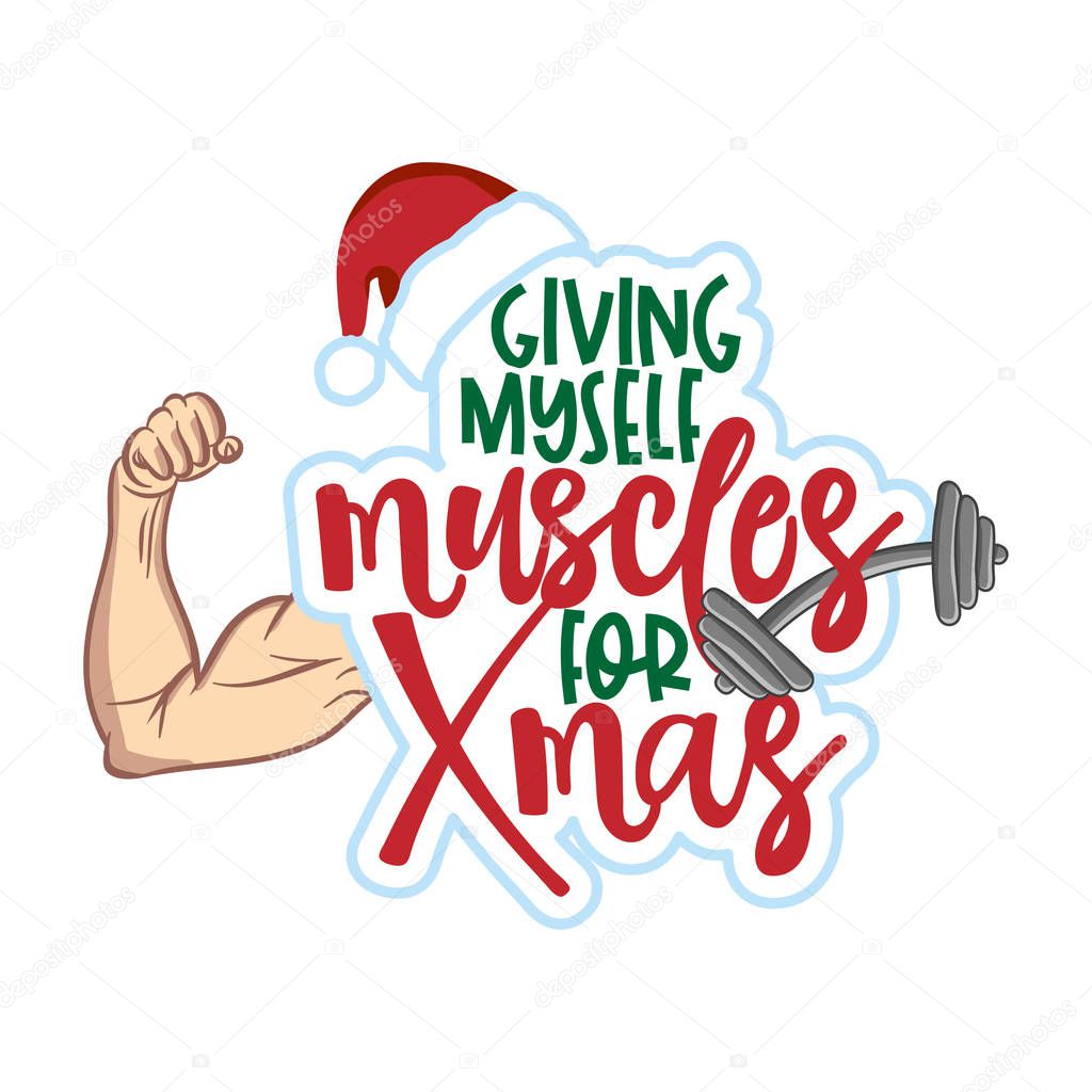 Giving myself muscles for Xmas - lovely lettering calligraphy quote. Gym wisdom or t-shirt. Motivation poster. Modern vector design.