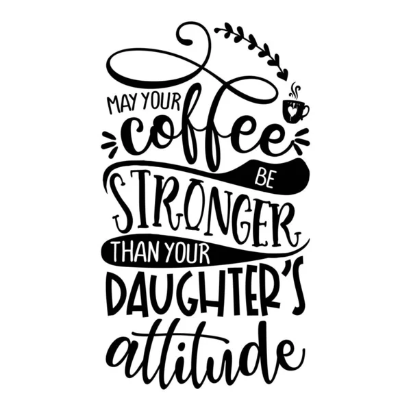 Vaše Káva Silnější Než Postoj Vaší Dcery Koncept Šálkem Kávy — Stockový vektor