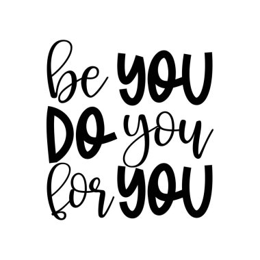 Be You do You for You - Funny hand drawn calligraphy text. Good for fashion shirts, poster, gift, or other printing press. Motivation quote. Personal coaching. clipart