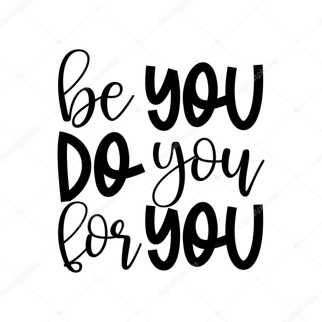 Be You do You for You - Funny hand drawn calligraphy text. Good for fashion shirts, poster, gift, or other printing press. Motivation quote. Personal coaching.