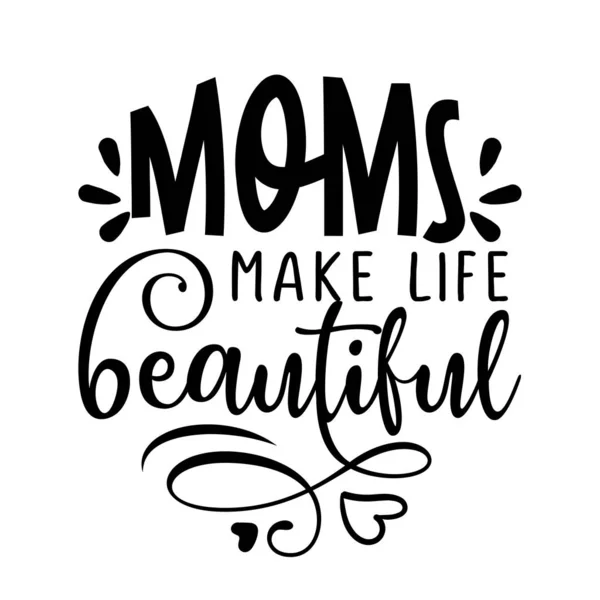 Mamme Rendono Bella Vita Happy Mothers Day Lettering Illustrazione Vettoriale — Vettoriale Stock