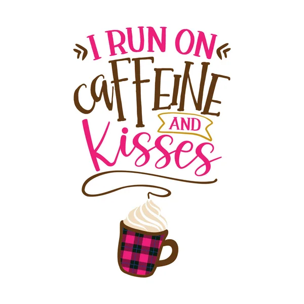 stock vector I run on caffeine and Kisses - Funny saying for busy mothers with coffee cup. Good for scrap booking, motivation posters, textiles, gifts, bar sets.