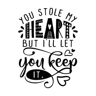 You stole my heart, bit I'll let you keep it. - Valentine's Day handdrawn illustration. Handmade lettering print. Vector vintage illustration with lovely heart. Good for wedding anniversary. clipart