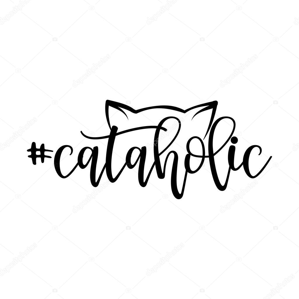 Cataholic - (cat alcoholic, cat addiction) word with kitty footprint. - funny pet vector saying with puppy paw. Good for scrap booking, posters, textiles, gifts, t shirts.