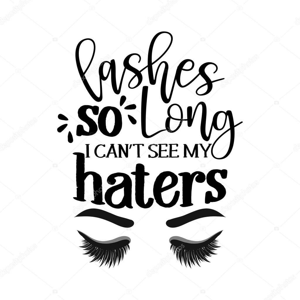 Lashes so long, I can't see my haters -  Vector eps poster with eyelashes and brows. Brush calligraphy isolated on white background. Feminism slogan with hand drawn lettering.