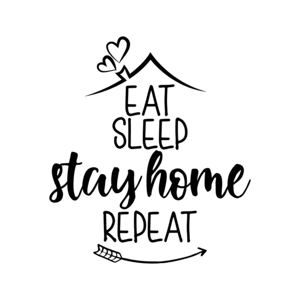 Eat Sleep Stay Home Repeat Lettering Inspiring Typography Poster Text — Stock Vector