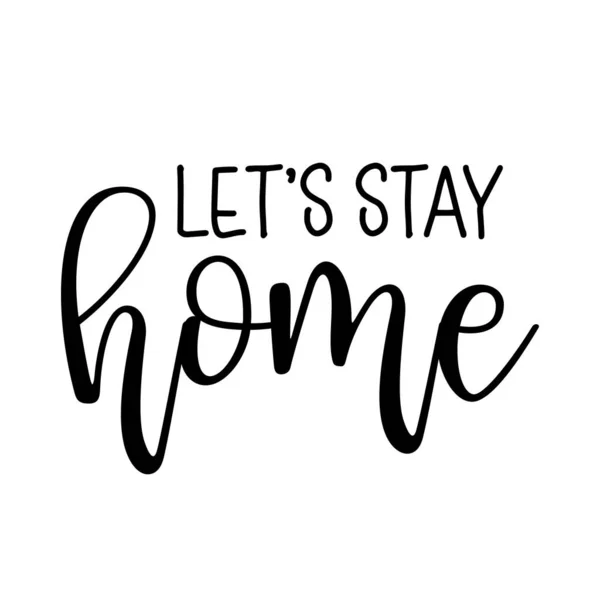 Let Stay Home Lettering Typography Poster Text Self Quarine Times — Stock Vector