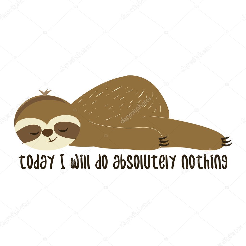 Today I will do absolutely nothing - Greeting card for stay at home for quarantine times. Hand drawn cute sloth. Good for t-shirt, mug, scrap booking, gift.