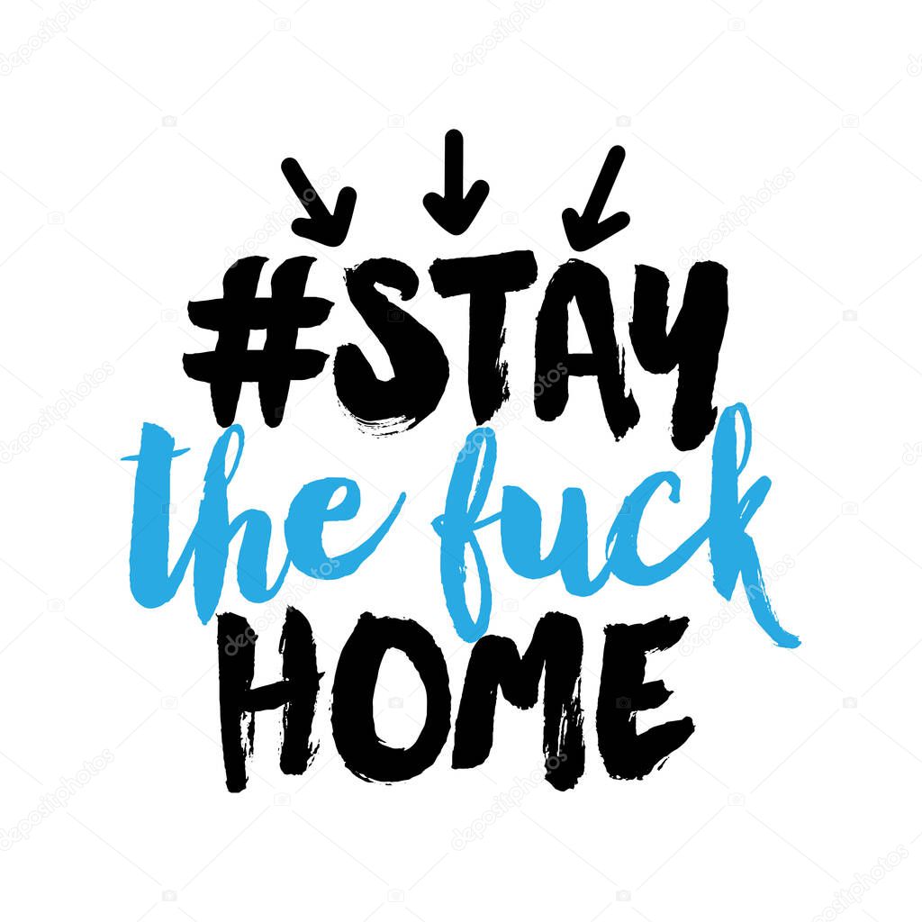 # stay the fuck home - Lettering typography poster with text for self quarine times. Hand letter script motivation sign catch word art design. Vintage style monochrome illustration.