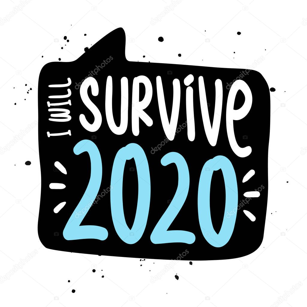 I will survive 2020 - STOP coronavirus (2019-ncov) - hand drawn speech bubble - Awareness lettering phrase. Coronavirus in China. Novel coronavirus. Get well concept.