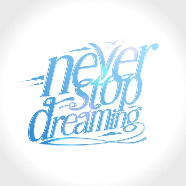 Nie aufhören zu träumen, kalligrafischer Text — Stockvektor