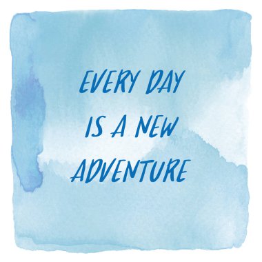 Her gün yeni bir macera mavi suluboya arka plan üzerinde olduğunu