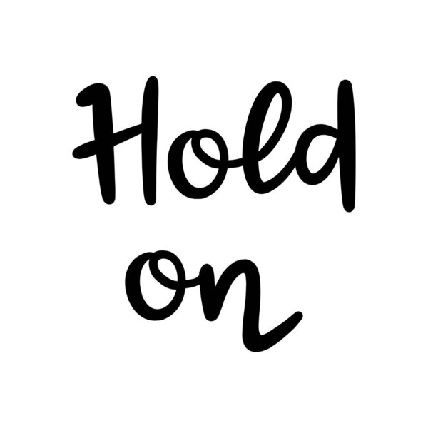 Hold on hand lettering on white background