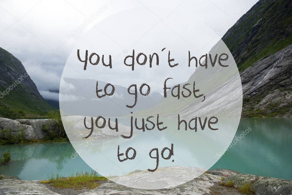 Lake With Mountains, Norway, Quote Dont Go Fast Just Go