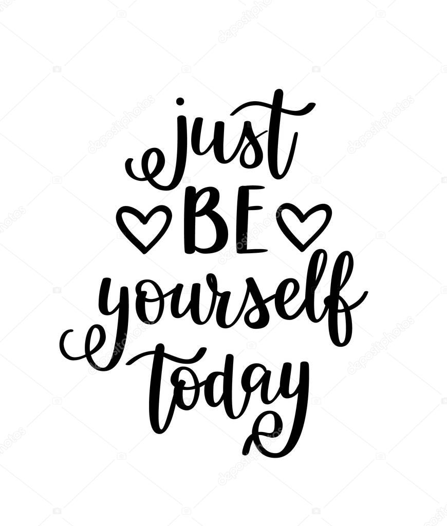Just be yourself today vector inspirational motivational quote lettering