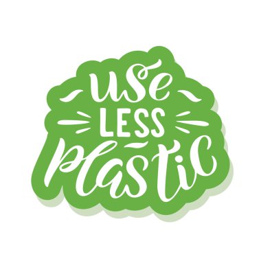 Use less plastic - ecology sticker with slogan.