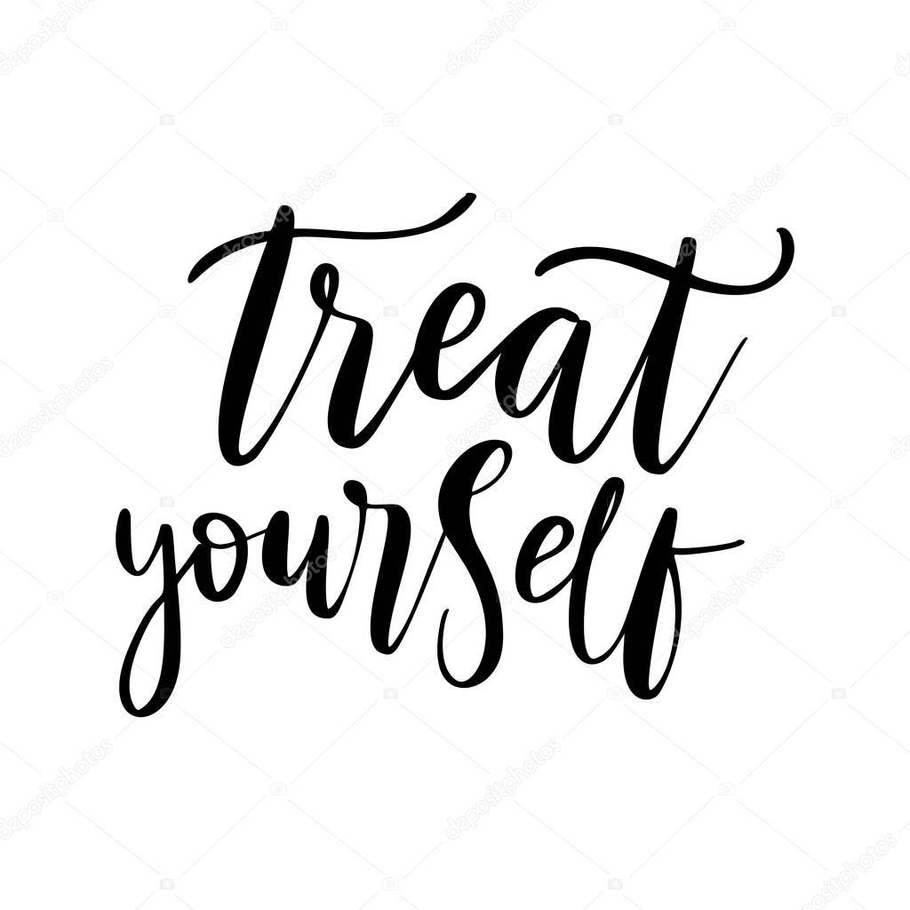 Treat yourself - vector quote. Positive motivation quote for poster, card, t-shirt print.