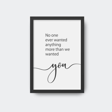 Bizim seni istediğimiz kadar kimse bir şey istemedi. Çerçevede kaligrafik poster.