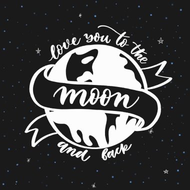 Love you to the moon and back hand lettering against the backdrop of the planet vector. Modern calligraphy quotes. vector