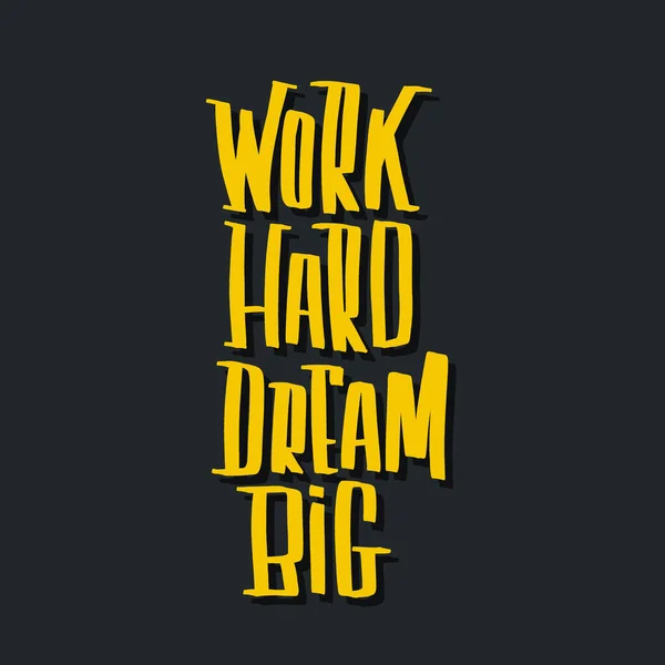 Work Hard Dream Große Hand Schriftzug Vektor Inschrift — Stockvektor