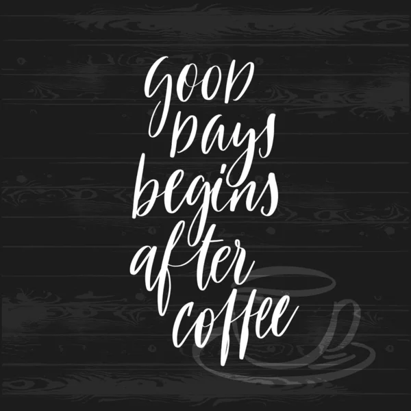 Good Days Begins Coffee Typography Lettering Poster Modern Calligraphy Illustration — Stock Vector