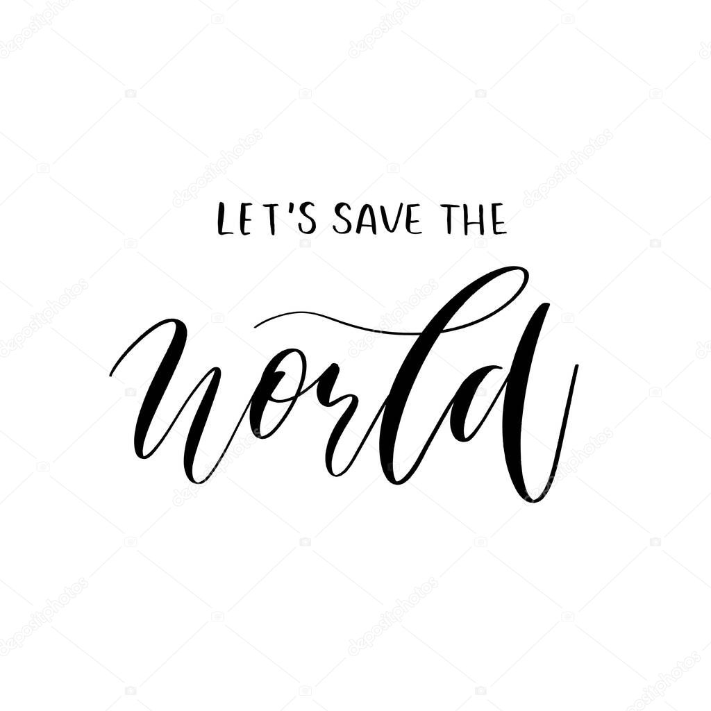 Lets Save The World Hand Lettering Vector Modern Calligraphy Quotes Premium Vector In Adobe Illustrator Ai Ai Format Encapsulated Postscript Eps Eps Format Lets Save The World Hand Lettering Vector Modern Calligraphy Quotes Premium Vector In Adobe Illustrator Ai Ai Format Encapsulated Postscript Eps Eps Format