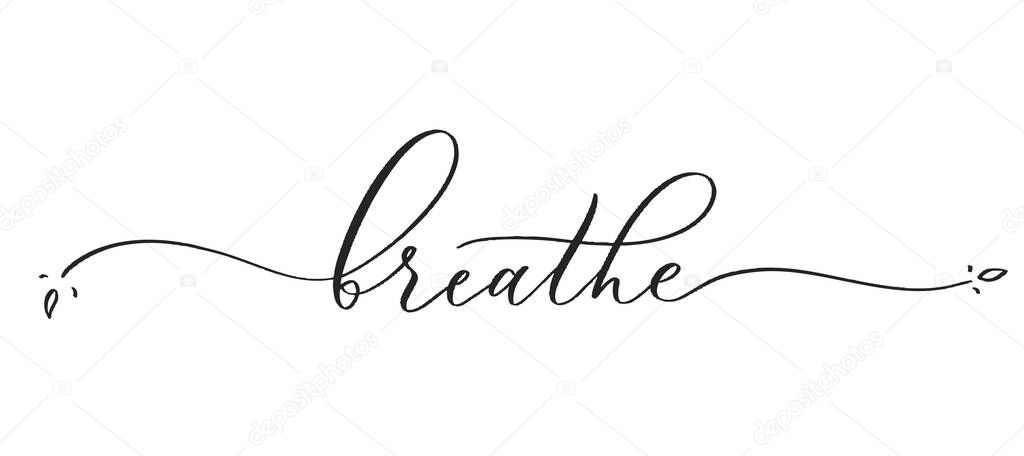 Breathe -  typography lettering quote, brush calligraphy banner with  thin line.