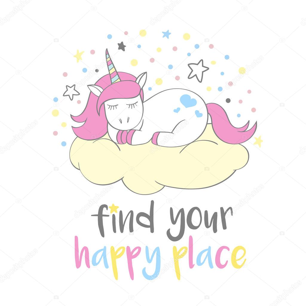 Magic cute unicorn in cartoon style with hand lettering Find your happy place. Doodle unicorn sleeping on a cloud.  Vector illustration for cards, posters, kids t-shirt prints, textile design.