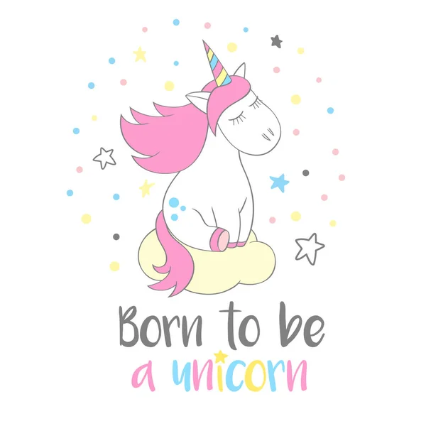 Magische schattig unicorn in cartoon stijl met hand belettering Born als van een Eenhoorn. Doodle unicorn dromen op een wolk vectorillustratie voor kaarten, posters, t-shirt wordt afgedrukt, textielontwerp. — Stockvector