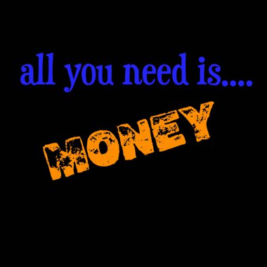 İhtiyacın olan tek şey para.