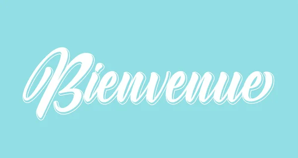 Kézzel rajzolt Bienvenue idézet franciául. Fordított üdvözlet. Levél plakát, matrica, szórólap, fejléc, kártya, reklám, bejelentés. — Stock Vector