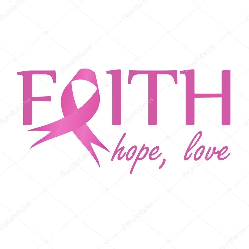 Faith,hope, love- Pink ribbon to symbolize breast cancer awareness. Poster to empower women suffering from breast cancer 