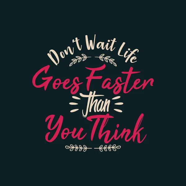 Don 't Wait Life Goes Faster than You Think — Archivo Imágenes Vectoriales