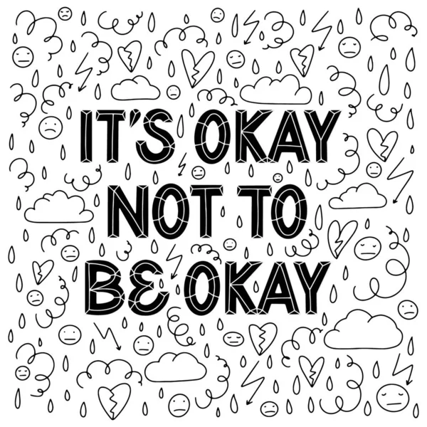 It is Okay not to be Okay. Supportive sans serif hand lettering composition surrounded with hand drawn doodles in black and white. Depression, stress, burnout, anxiety, general mental health concept — Stock Vector