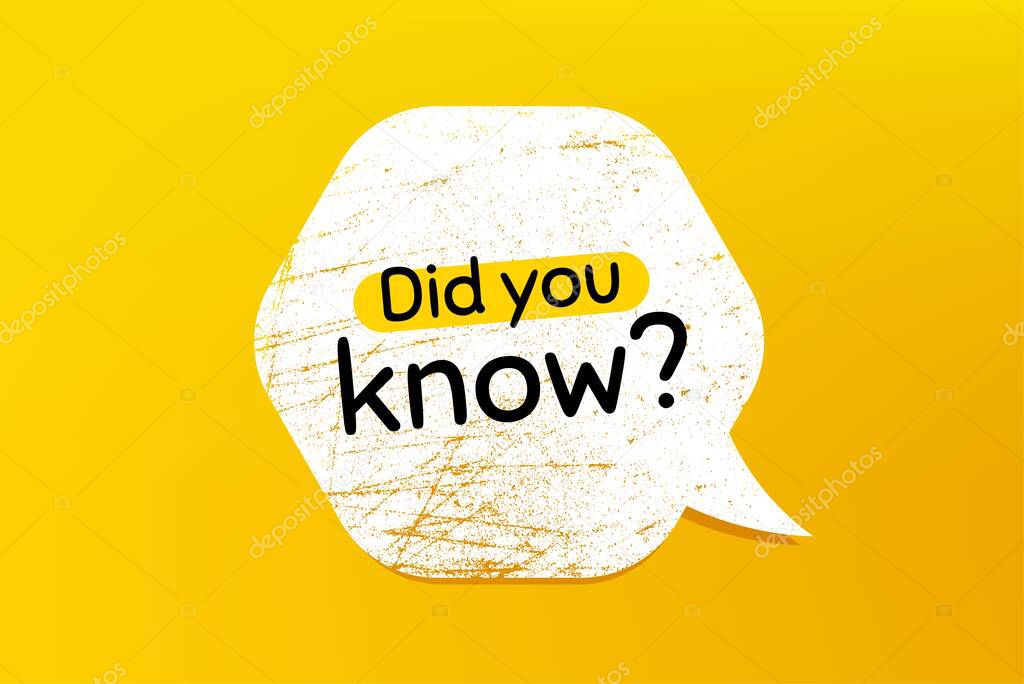 Did you know. Banner with grunge speech bubble. Special offer question sign. Interesting facts symbol. Chat bubble with scratches. Did you know promotion text. Vector