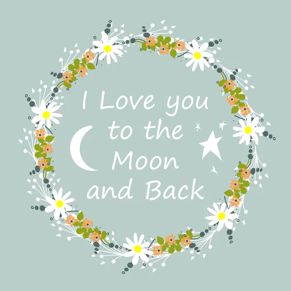 Jag älskar dig till månen och tillbaka. Skandinavisk stil. Ram. Blommor. För barnkläder. Gratulationskort. Ljusa. För din design. — Stock vektor