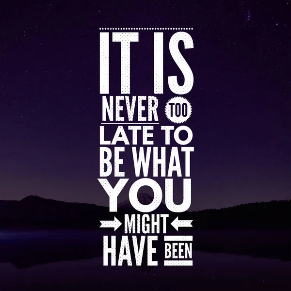 Inspirational Quotes It is never too late to be what you might have been, positive, motivational, inspiration