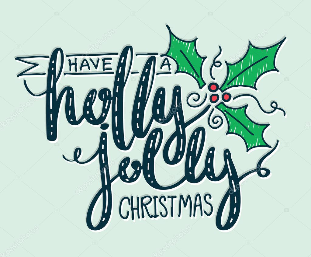 Have a holly jolly Christmas lettering. Hand sketched graphic vector illustration for Christmas card and poster.
