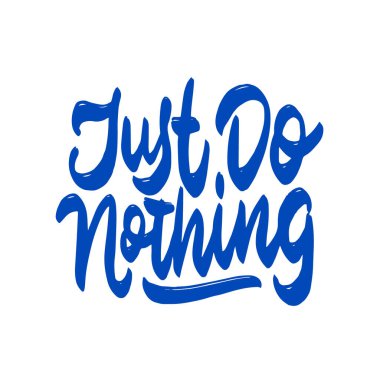 Just Do Nothing - Poster, tekstil, afiş, t-shirt grafikleri, moda baskıları, slogan tişörtleri, çıkartmalar, kartlar, dekorasyon, amblem ve diğer yaratıcı kullanımlar için vektör çizimi