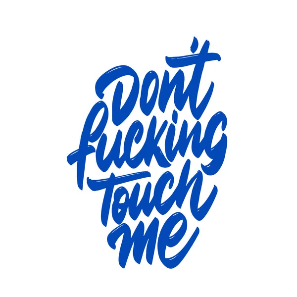 Don't fucking touch me. Brush street stroke style vector illustration. Template for card, banner, print for t-shirt, pin, badge, patch.