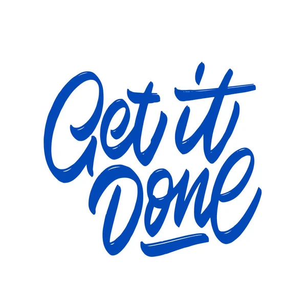Get it done. Hand written lettering phrase. Template for card, banner, print for t-shirt, pin, badge, patch.