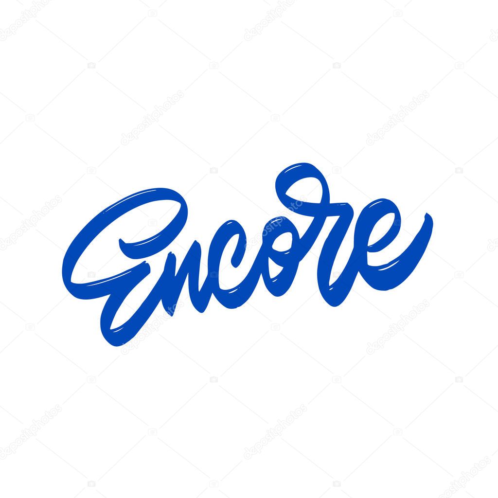 Encore. Hand written lettering phrase. Template for card, banner, print for t-shirt, pin, badge, patch.