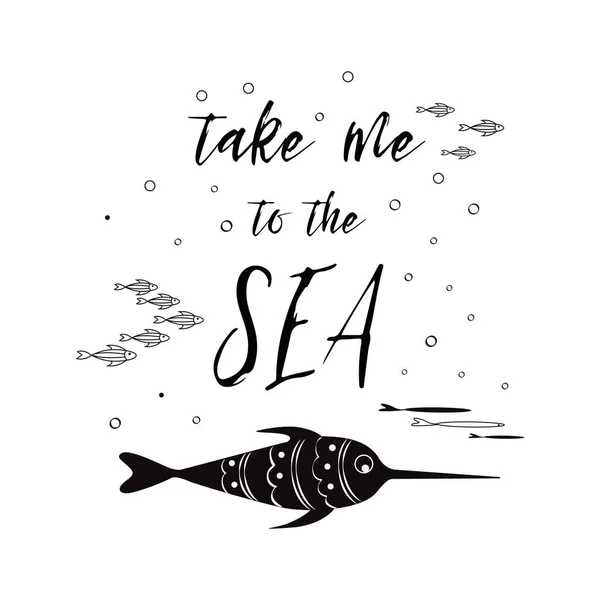 Sea poster with sea fish phrase Take me to the sea in the black color Vector typographic banner inspirational quote. — Stock Vector